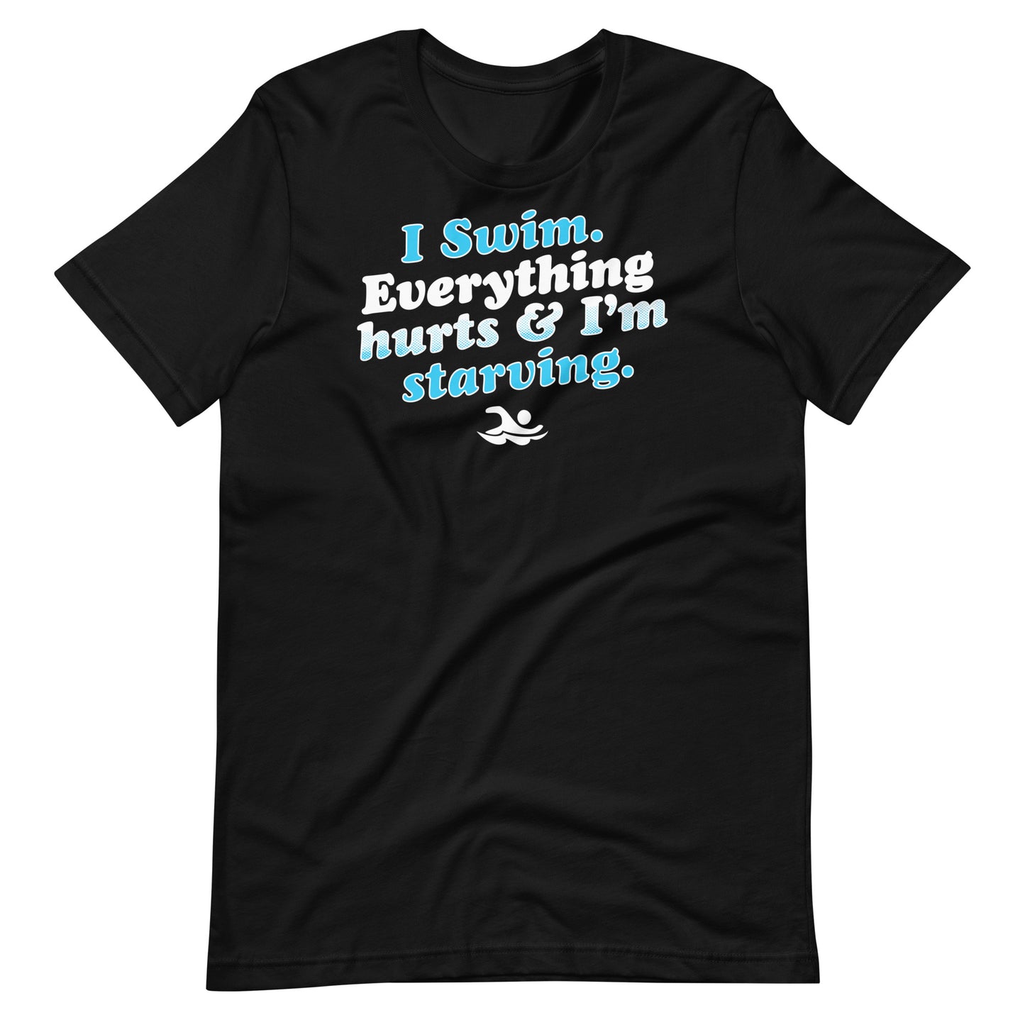 I Swim Everything Hurts Unisex T Shirt