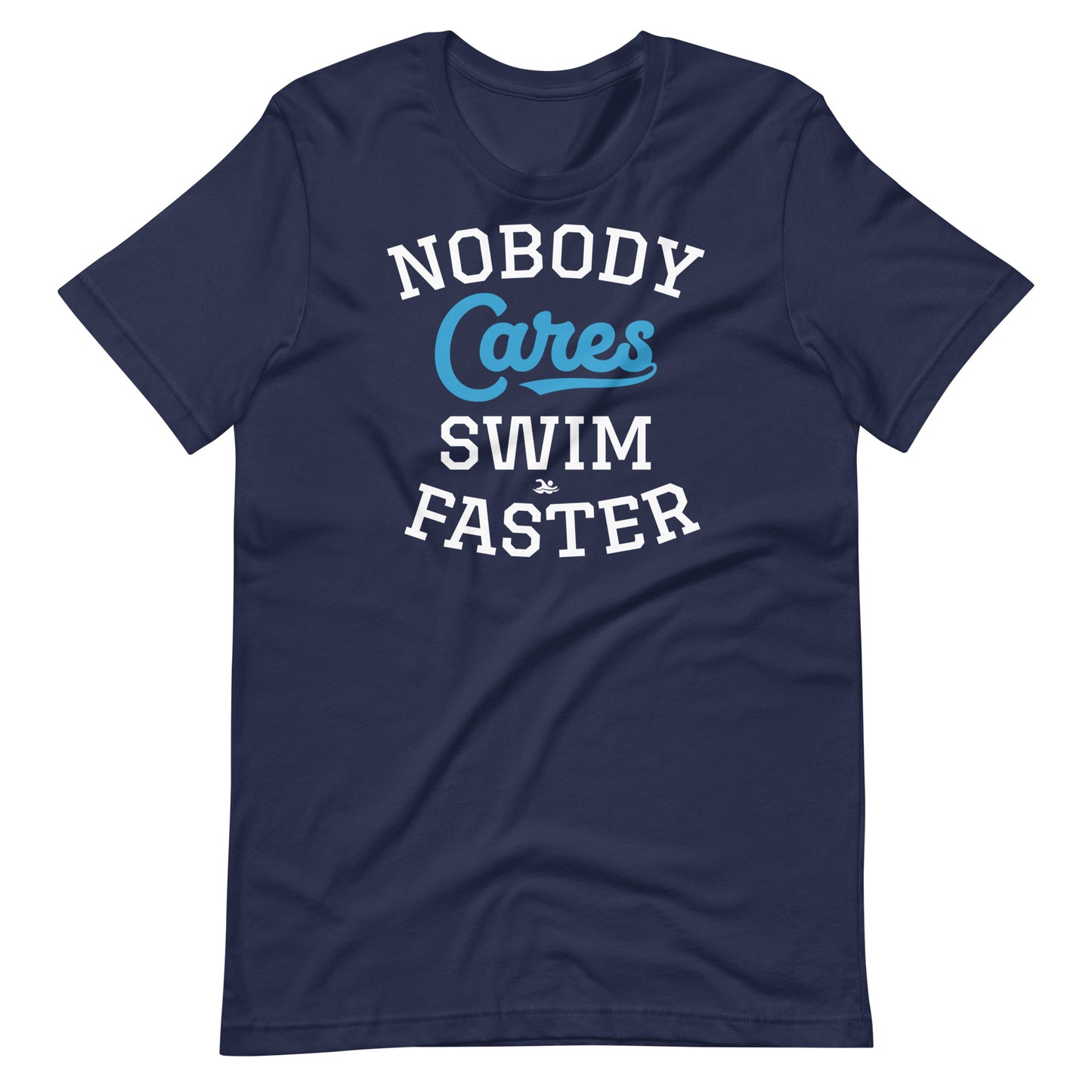 Nobody Cares Swim Faster Unisex T-shirt