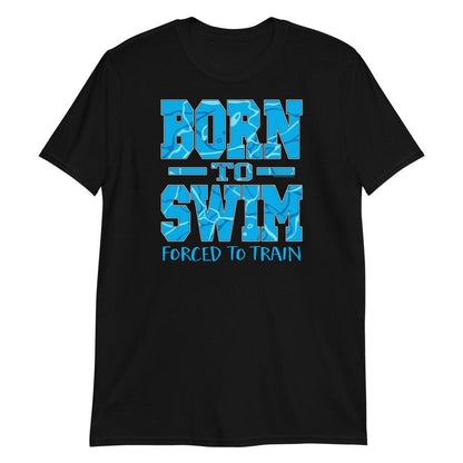 Born To Swim Forced To Train Swimmer Graphic T-Shirt T-Shirt TrendySwimmer Black S 