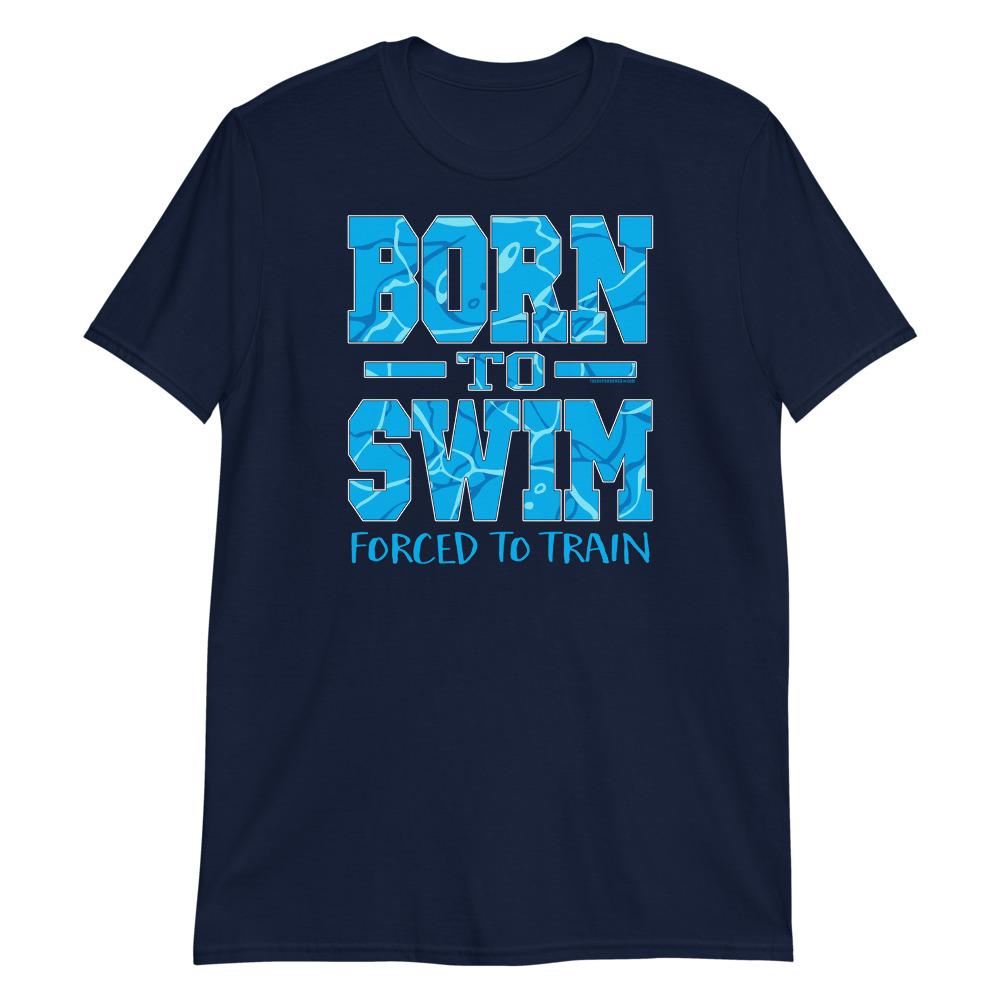 Born To Swim Forced To Train Swimmer Graphic T-Shirt T-Shirt TrendySwimmer Navy S 