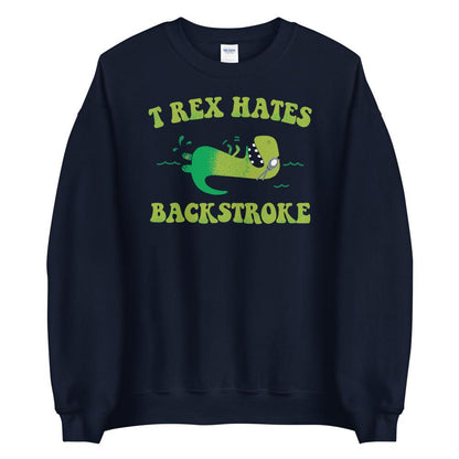 T Rex Hates Backstroke Funny Swim Unisex Sweatshirt Sweatshirt TrendySwimmer 
