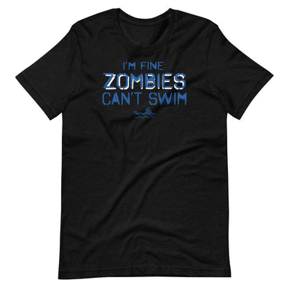 I'm Fine Zombies Can't Swim Funny Swimming Unisex T-Shirt T-Shirt TrendySwimmer Black Heather S 