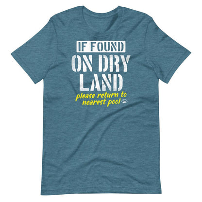 funny swimmers teal graphic tee shirt with quote if found on dry land please return to pool by TrendySwimmer