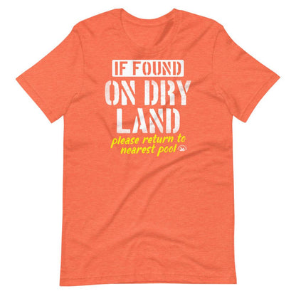 If Found On Dry Land Please Return To Pool Funny Swimmer T-Shirt T-Shirt TrendySwimmer Heather Orange S 