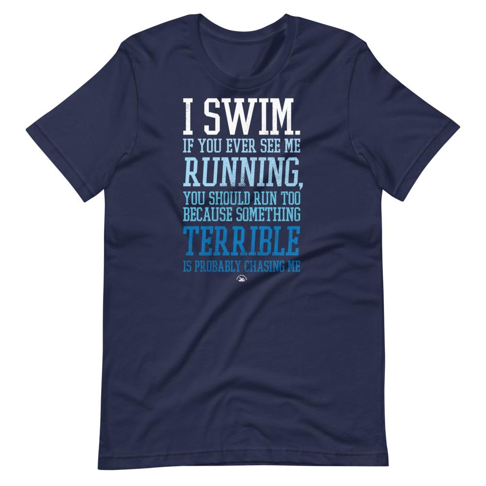 navy TrendySwimmer funny swim quote I Swim If You Ever See Me Running T-Shirt